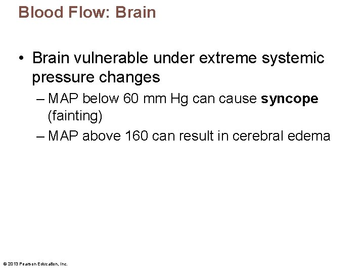 Blood Flow: Brain • Brain vulnerable under extreme systemic pressure changes – MAP below