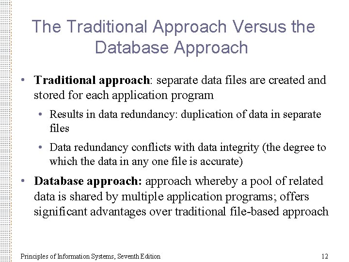 The Traditional Approach Versus the Database Approach • Traditional approach: separate data files are
