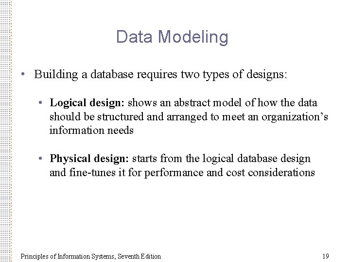 Data Modeling • Building a database requires two types of designs: • Logical design: