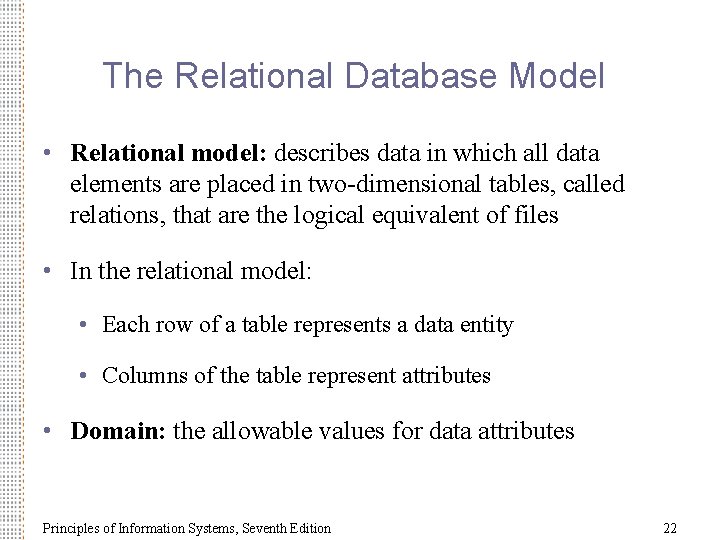 The Relational Database Model • Relational model: describes data in which all data elements