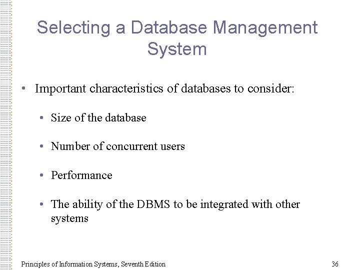 Selecting a Database Management System • Important characteristics of databases to consider: • Size