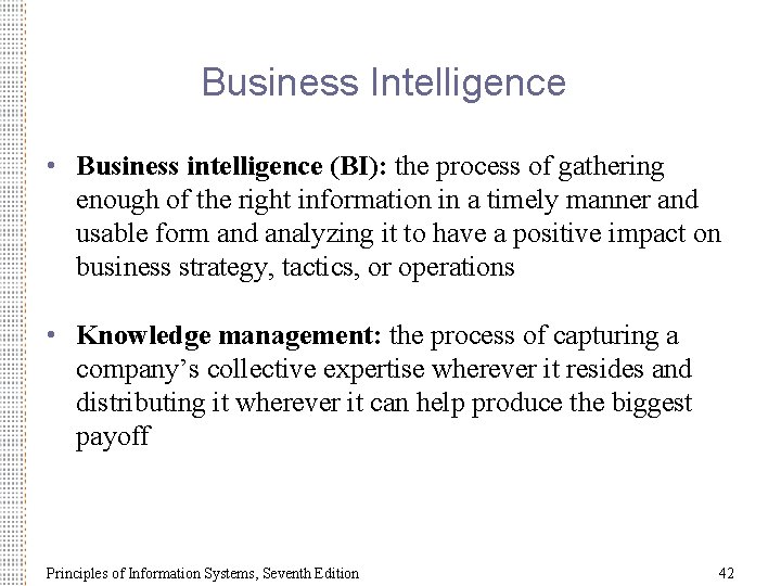 Business Intelligence • Business intelligence (BI): the process of gathering enough of the right