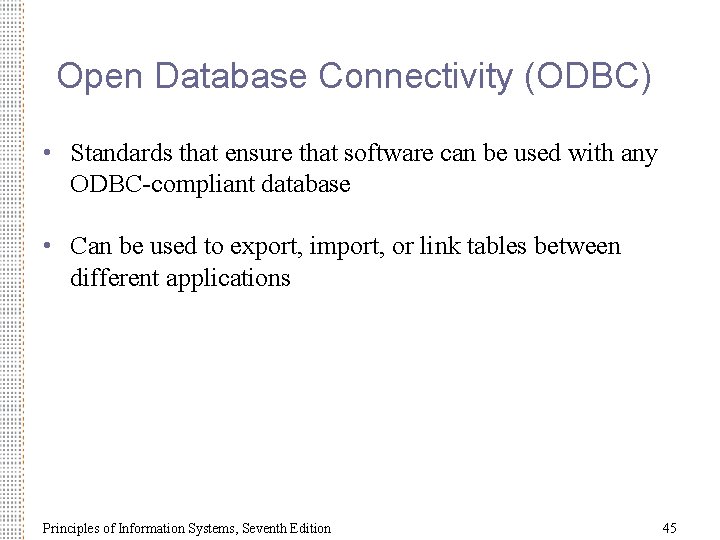 Open Database Connectivity (ODBC) • Standards that ensure that software can be used with