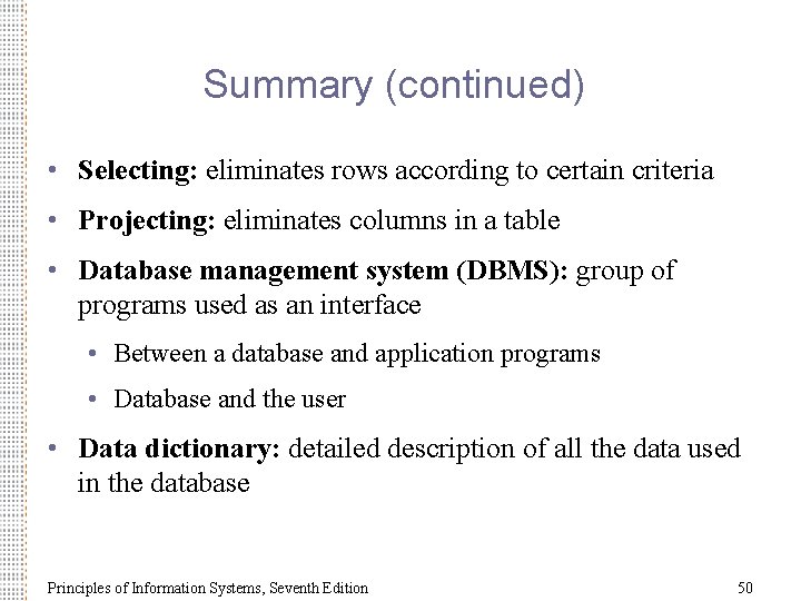 Summary (continued) • Selecting: eliminates rows according to certain criteria • Projecting: eliminates columns