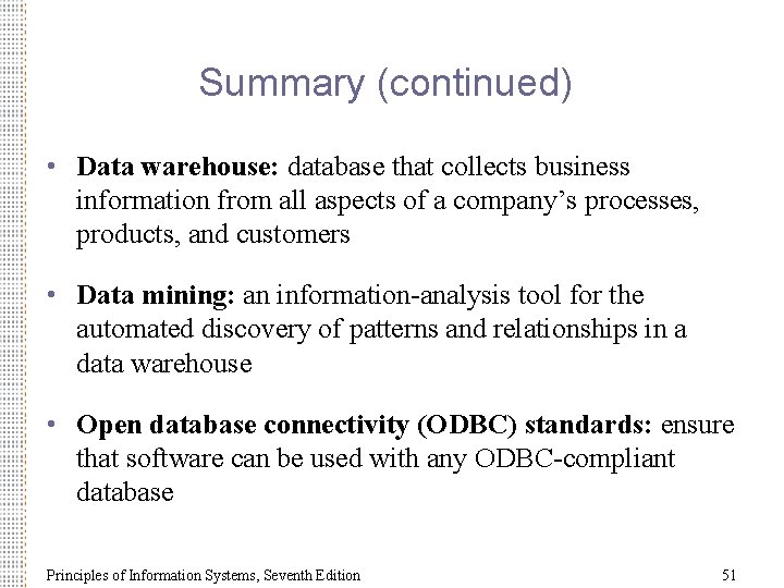 Summary (continued) • Data warehouse: database that collects business information from all aspects of