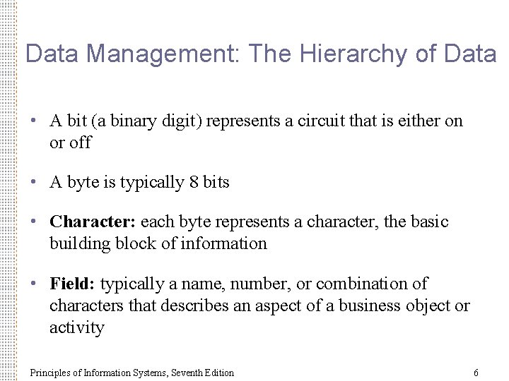 Data Management: The Hierarchy of Data • A bit (a binary digit) represents a