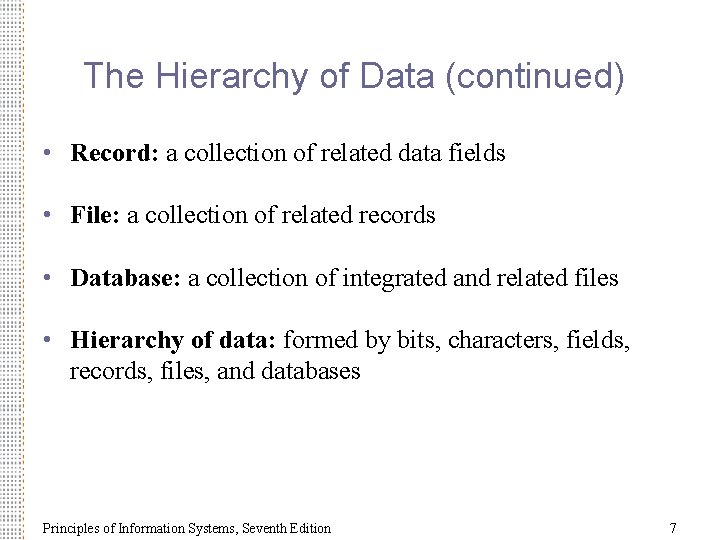 The Hierarchy of Data (continued) • Record: a collection of related data fields •