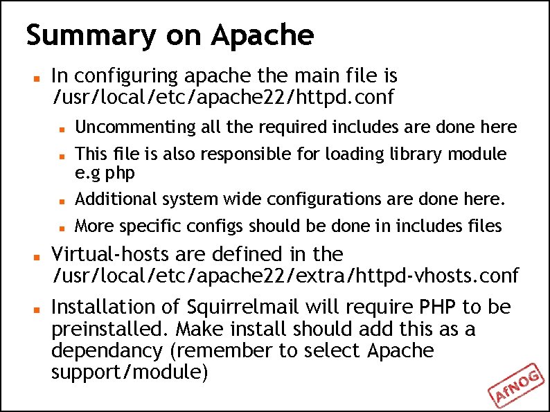 Summary on Apache In configuring apache the main file is /usr/local/etc/apache 22/httpd. conf Uncommenting