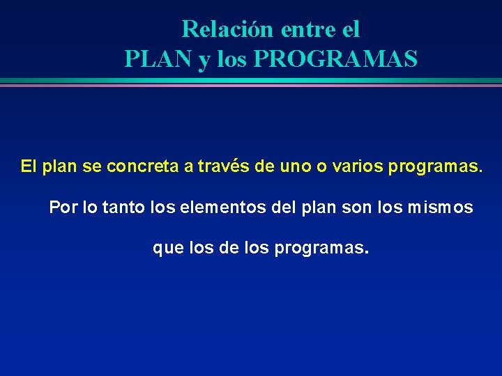 Relación entre el PLAN y los PROGRAMAS El plan se concreta a través de