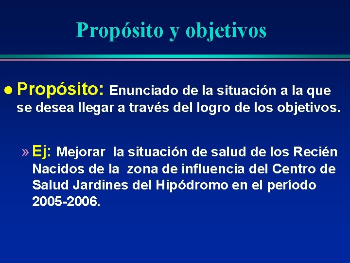 Propósito y objetivos l Propósito: Enunciado de la situación a la que se desea