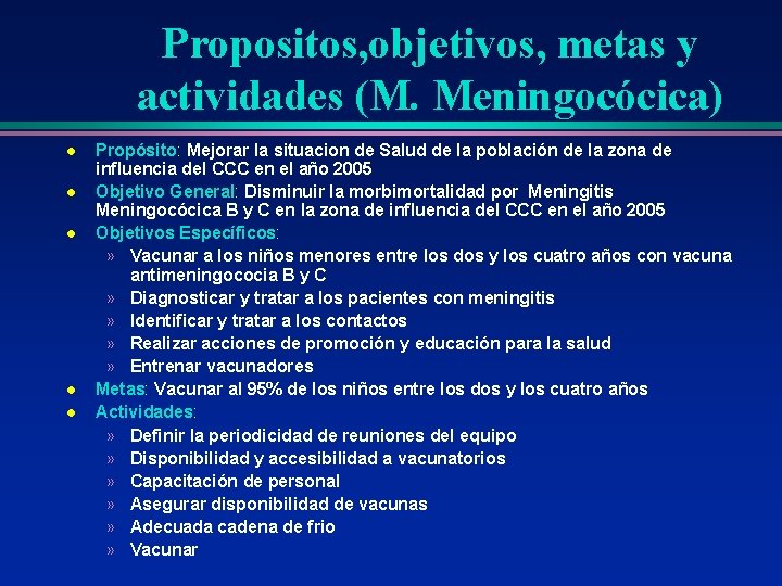 Propositos, objetivos, metas y actividades (M. Meningocócica) l l l Propósito: Mejorar la situacion