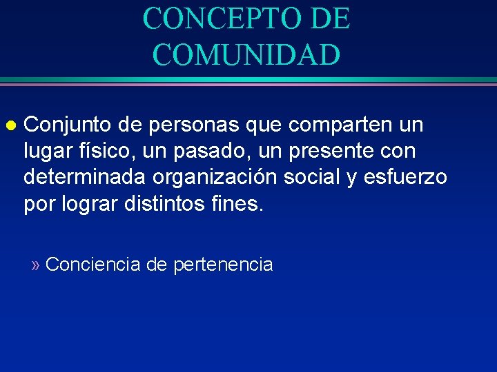 CONCEPTO DE COMUNIDAD l Conjunto de personas que comparten un lugar físico, un pasado,