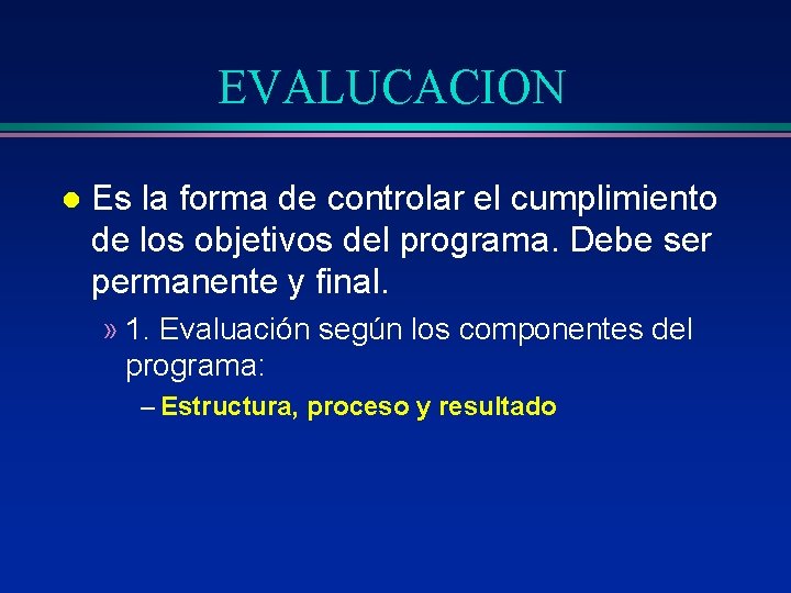 EVALUCACION l Es la forma de controlar el cumplimiento de los objetivos del programa.