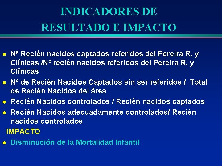 INDICADORES DE RESULTADO E IMPACTO Nª Recién nacidos captados referidos del Pereira R. y