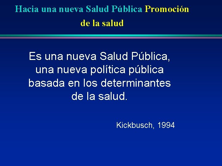 Hacia una nueva Salud Pública Promoción de la salud Es una nueva Salud Pública,