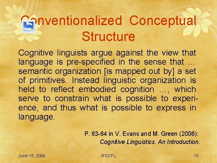 Conventionalized Conceptual Structure Cognitive linguists argue against the view that language is pre-specified in