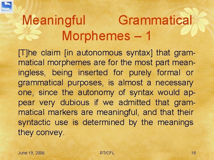 Meaningful Grammatical Morphemes – 1 [T]he claim [in autonomous syntax] that grammatical morphemes are