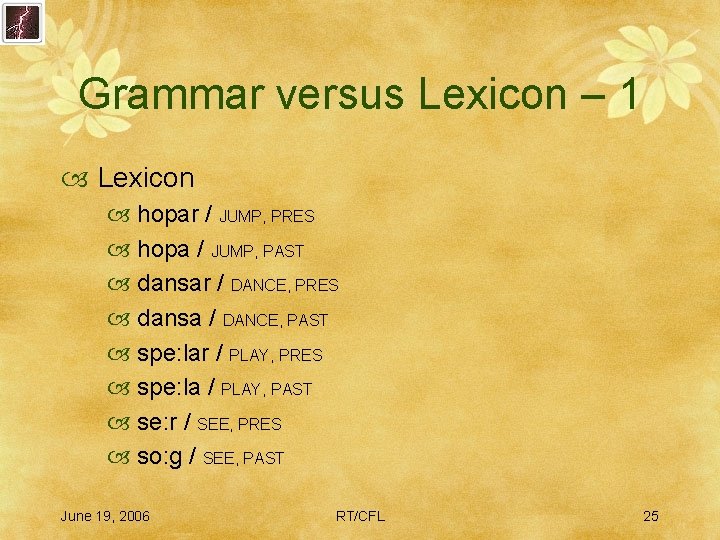 Grammar versus Lexicon – 1 Lexicon hopar / JUMP, PRES hopa / JUMP, PAST