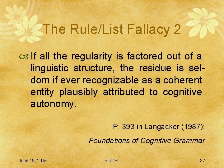 The Rule/List Fallacy 2 If all the regularity is factored out of a linguistic