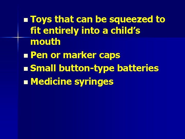 n Toys that can be squeezed to fit entirely into a child’s mouth n