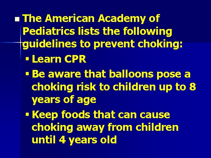 n The American Academy of Pediatrics lists the following guidelines to prevent choking: §