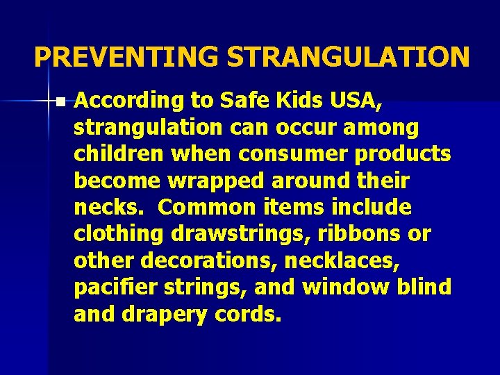 PREVENTING STRANGULATION n According to Safe Kids USA, strangulation can occur among children when