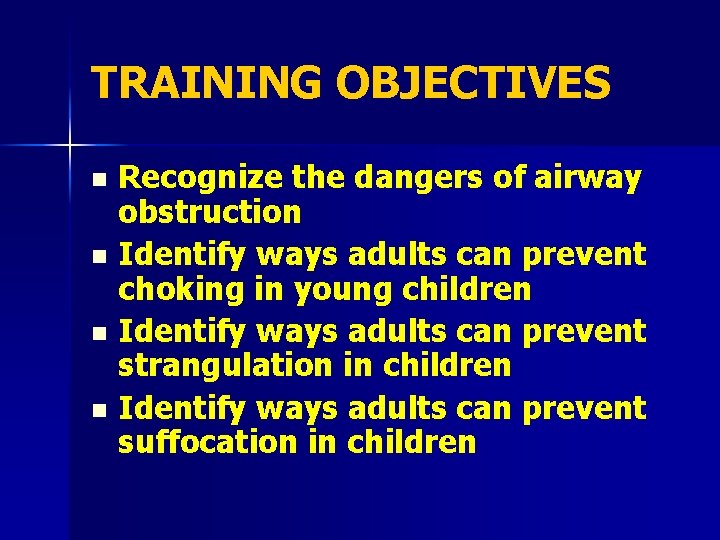 TRAINING OBJECTIVES Recognize the dangers of airway obstruction n Identify ways adults can prevent