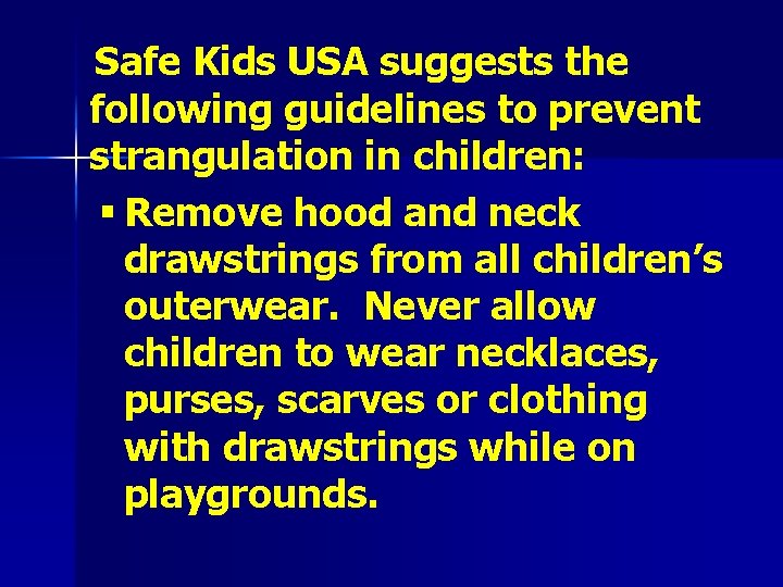  Safe Kids USA suggests the following guidelines to prevent strangulation in children: §