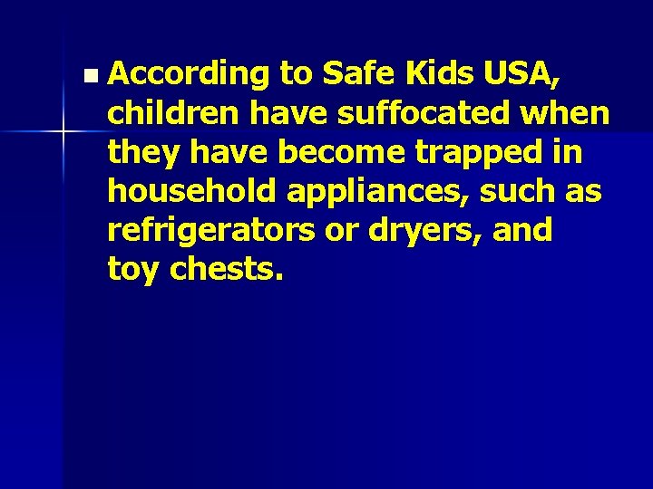 n According to Safe Kids USA, children have suffocated when they have become trapped