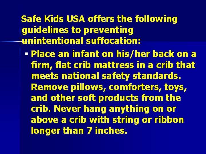  Safe Kids USA offers the following guidelines to preventing unintentional suffocation: § Place
