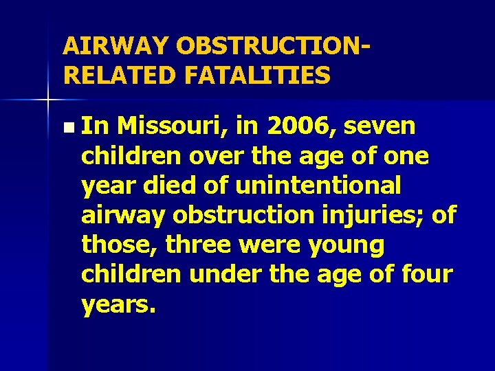 AIRWAY OBSTRUCTIONRELATED FATALITIES n In Missouri, in 2006, seven children over the age of