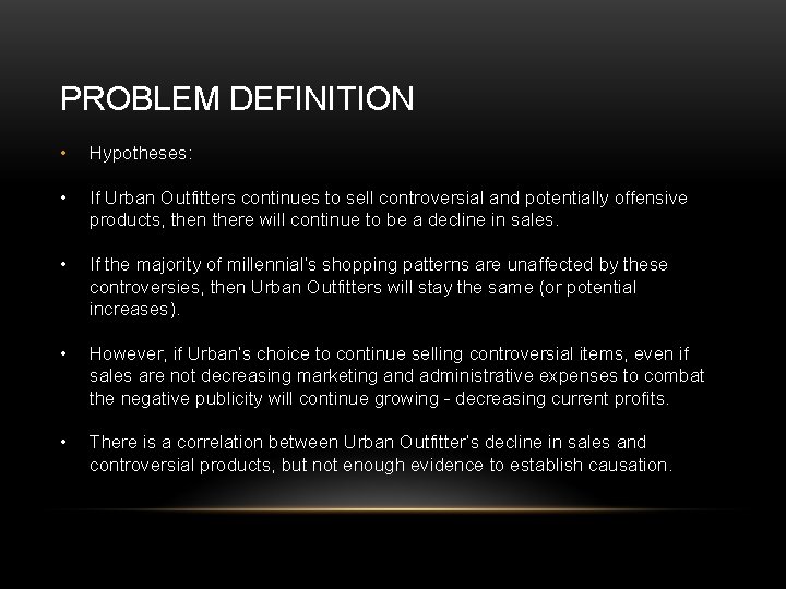 PROBLEM DEFINITION • Hypotheses: • If Urban Outfitters continues to sell controversial and potentially