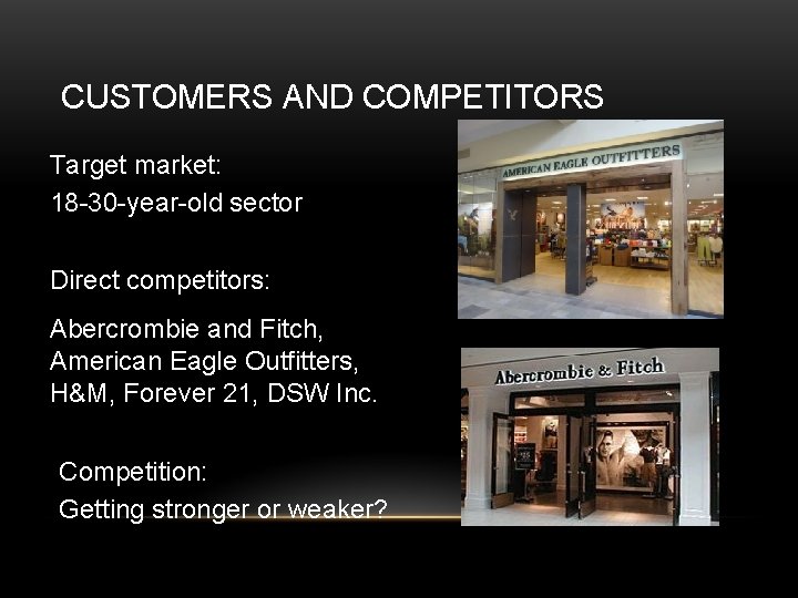 CUSTOMERS AND COMPETITORS Target market: 18 -30 -year-old sector Direct competitors: Abercrombie and Fitch,