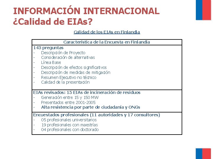 INFORMACIÓN INTERNACIONAL ¿Calidad de EIAs? Calidad de los EIAs en Finlandia Característica de la