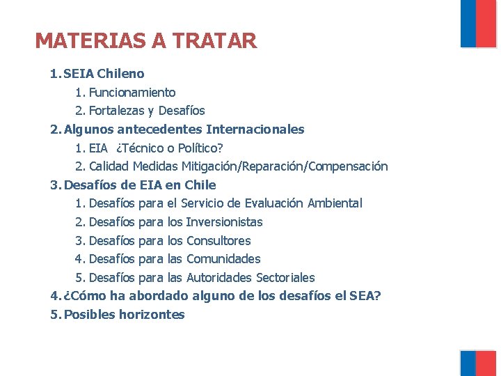 MATERIAS A TRATAR 1. SEIA Chileno 1. Funcionamiento 2. Fortalezas y Desafíos 2. Algunos