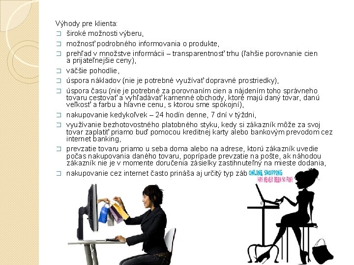 Výhody pre klienta: � široké možnosti výberu, � možnosť podrobného informovania o produkte, �