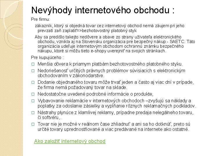 Nevýhody internetového obchodu : Pre firmu: zákazník, ktorý si objedná tovar cez internetový obchod