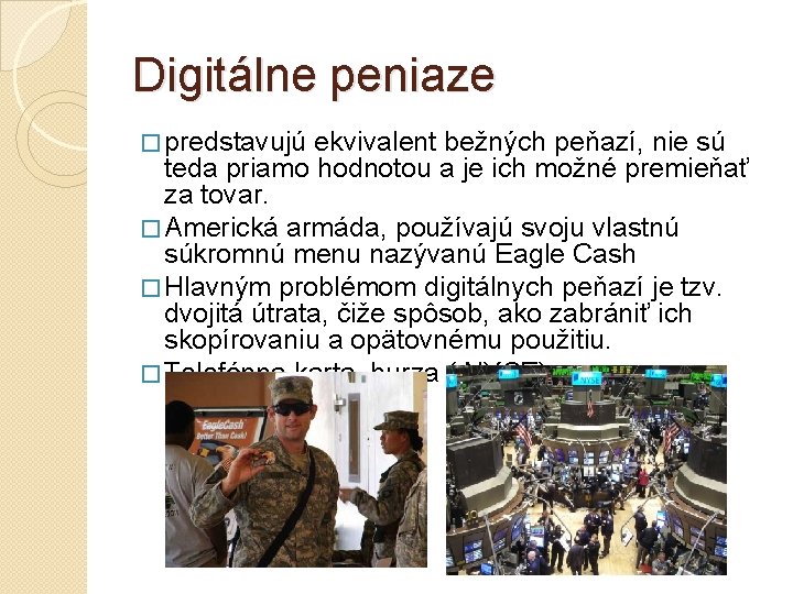 Digitálne peniaze � predstavujú ekvivalent bežných peňazí, nie sú teda priamo hodnotou a je