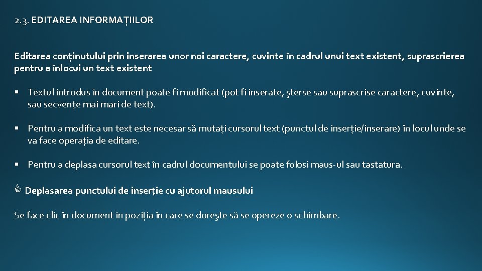 2. 3. EDITAREA INFORMAŢIILOR Editarea conţinutului prin inserarea unor noi caractere, cuvinte în cadrul 2. 3. EDITAREA INFORMAŢIILOR Editarea conţinutului prin inserarea unor noi caractere, cuvinte în cadrul