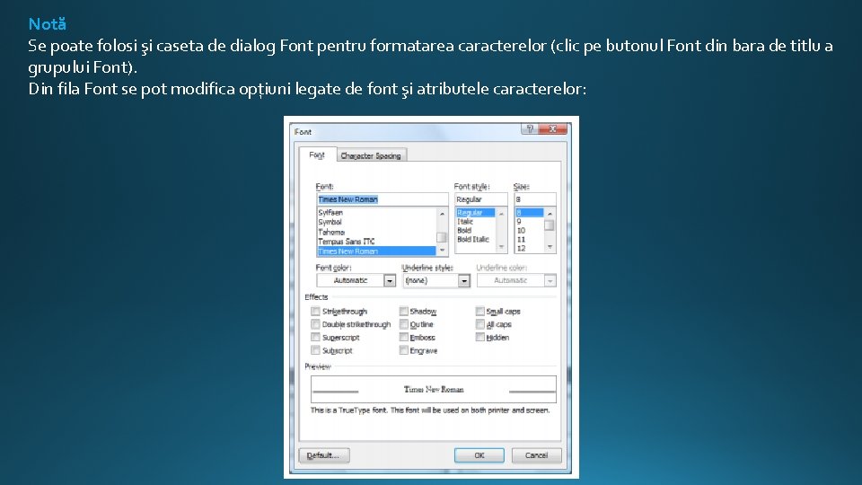Notă Se poate folosi şi caseta de dialog Font pentru formatarea caracterelor (clic pe Notă Se poate folosi şi caseta de dialog Font pentru formatarea caracterelor (clic pe