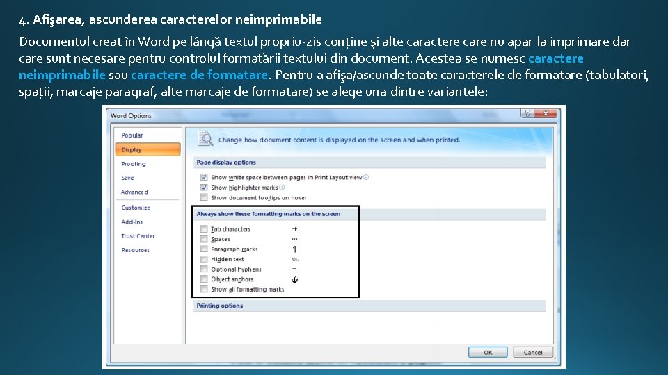 4. Afişarea, ascunderea caracterelor neimprimabile Documentul creat în Word pe lângă textul propriu-zis conţine 4. Afişarea, ascunderea caracterelor neimprimabile Documentul creat în Word pe lângă textul propriu-zis conţine