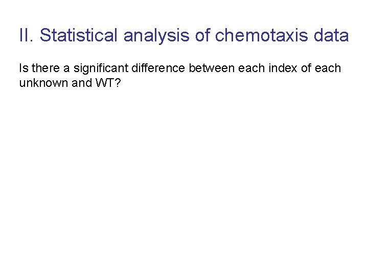 II. Statistical analysis of chemotaxis data Is there a significant difference between each index