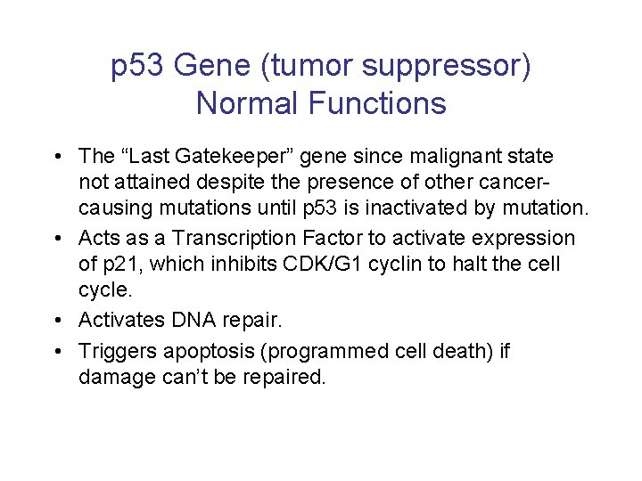 p 53 Gene (tumor suppressor) Normal Functions • The “Last Gatekeeper” gene since malignant