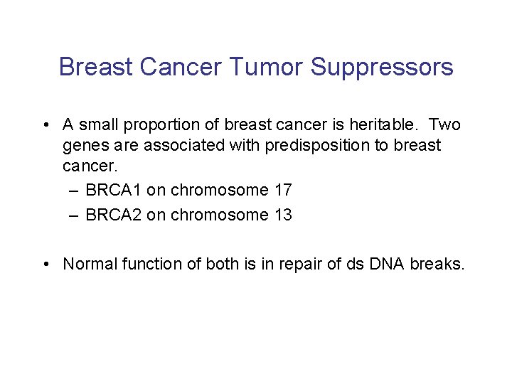 Breast Cancer Tumor Suppressors • A small proportion of breast cancer is heritable. Two