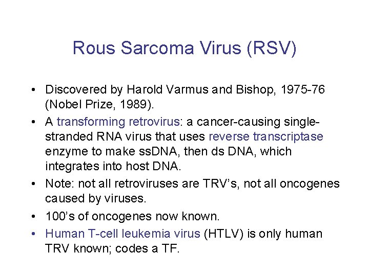 Rous Sarcoma Virus (RSV) • Discovered by Harold Varmus and Bishop, 1975 -76 (Nobel