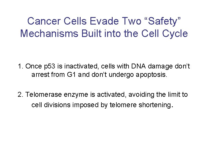 Cancer Cells Evade Two “Safety” Mechanisms Built into the Cell Cycle 1. Once p