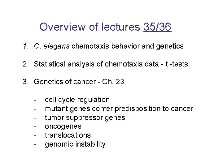 Overview of lectures 35/36 1. C. elegans chemotaxis behavior and genetics 2. Statistical analysis