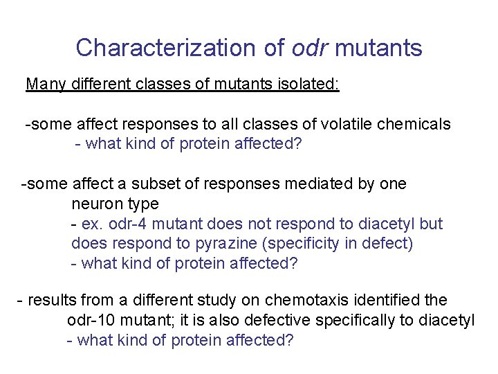 Characterization of odr mutants Many different classes of mutants isolated: -some affect responses to