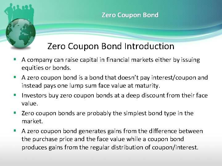 Zero Coupon Bond Introduction § A company can raise capital in financial markets either