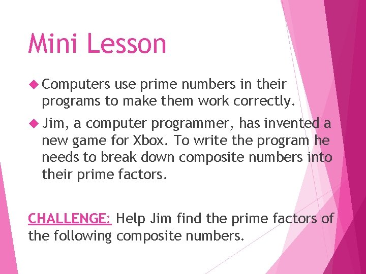 Mini Lesson Computers use prime numbers in their programs to make them work correctly.
